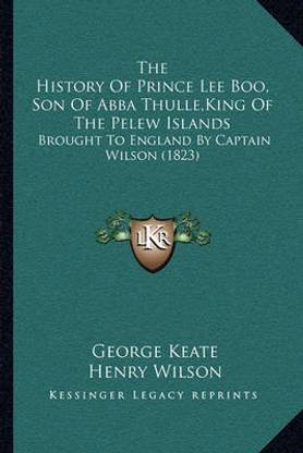 The History Of Prince Lee Boo, Son Of Abba Thulle, King Of The Pelew Islands