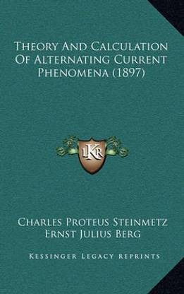 Theory and Calculation of Alternating Current Phenomena (1897)