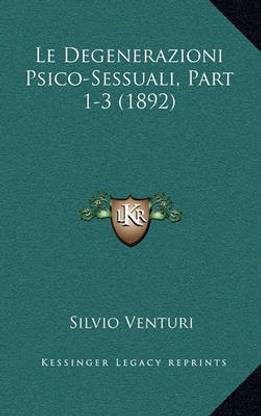 Le Degenerazioni Psico-Sessuali, Part 1-3 (1892)
