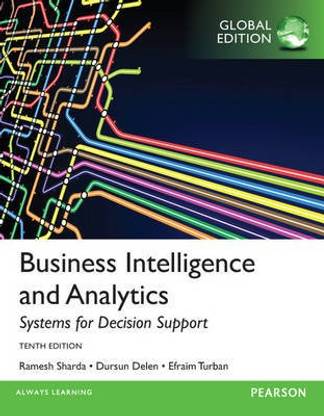 Business Intelligence and Analytics: Systems for Decision Support, Global Edition