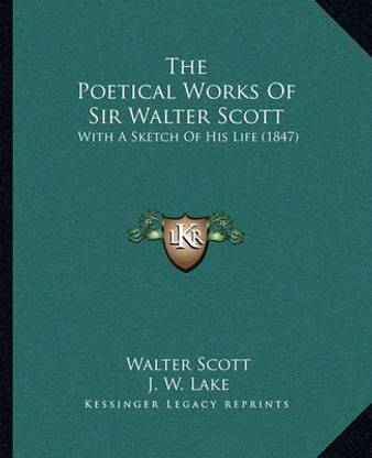 The Poetical Works of Sir Walter Scott the Poetical Works of Sir Walter Scott