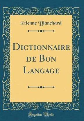 Dictionnaire de Bon Langage (Classic Reprint)