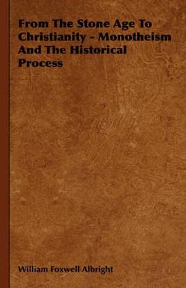 From the Stone Age to Christianity - Monotheism and the Historical Process