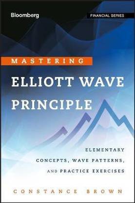 Mastering Elliott Wave Principle - Elementary Concepts, Wave Patterns, and Practice Exercises
