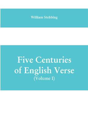 Five Centuries of English Verse (Volume I)