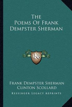 The Poems of Frank Dempster Sherman the Poems of Frank Dempster Sherman