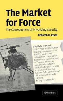 Market for Force, The: The Consequences of Privatizing Security
