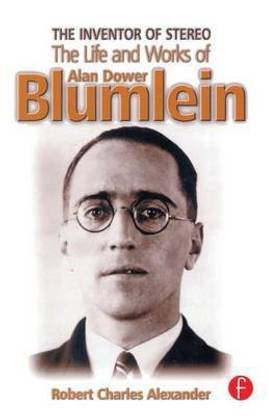 Inventor of Stereo, The: The Life and Works of Alan Dower Blumlein