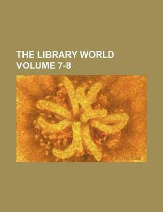 The Library World Volume 7-8
