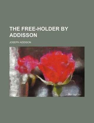 The Free-Holder by Addisson