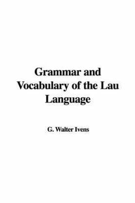 Grammar and Vocabulary of the Lau Language