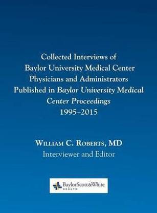 Collected Interviews of Baylor University Medical Center Physicians and Administrators Published in Baylor University Medical Center Proceedings 1995-2015