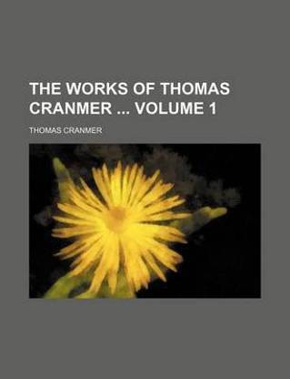 The Works of Thomas Cranmer Volume 1