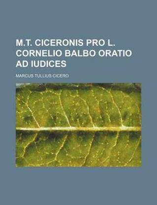 M.T. Ciceronis Pro L. Cornelio Balbo Oratio Ad Iudices