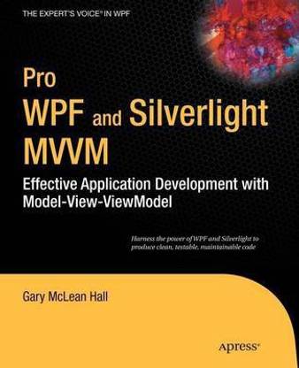 Pro Wpf and Silverlight MVVM: Effective Application Development with Model-View-Viewmodel