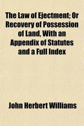 The Law of Ejectment; Or Recovery of Possession of Land, with an Appendix of Statutes and a Full Index
