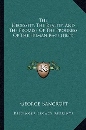 The Necessity, The Reality, And The Promise Of The Progress Of The Human Race (1854)
