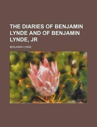 The Diaries of Benjamin Lynde and of Benjamin Lynde, Jr