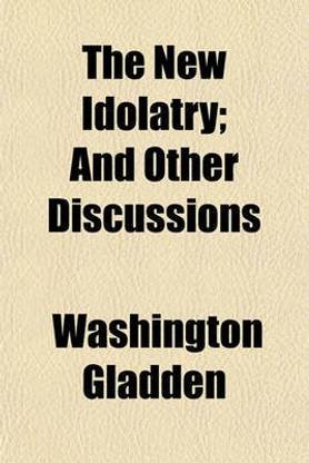 The New Idolatry; And Other Discussions