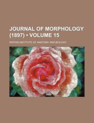 Journal of Morphology (1897) (Volume 15)