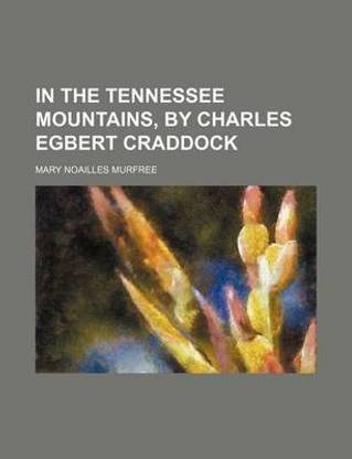 In the Tennessee Mountains, by Charles Egbert Craddock