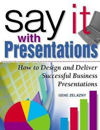 Say It with Presentations: How to Design and Deliver Successful Business Presentations