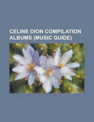 Celine Dion Compilation Albums (Music Guide)