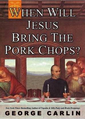 When Will Jesus Bring the Porkchops?