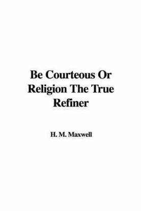 Be Courteous or Religion the True Refiner