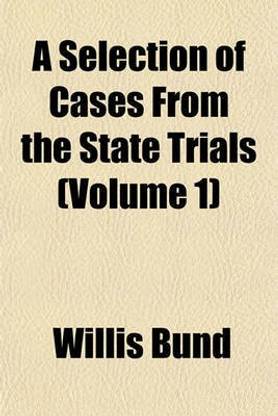 A Selection of Cases from the State Trials (Volume 1)