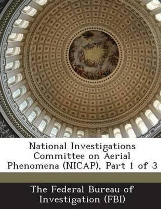 National Investigations Committee on Aerial Phenomena (Nicap), Part 1 of 3