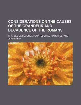 Considerations on the Causes of the Grandeur and Decadence of the Romans