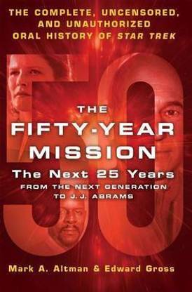 The Fifty-Year Mission: The Next 25 Years: From the Next Generation to J. J. Abrams