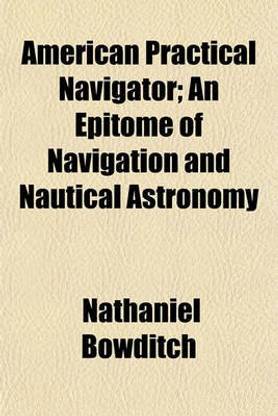 American Practical Navigator; An Epitome of Navigation and Nautical Astronomy