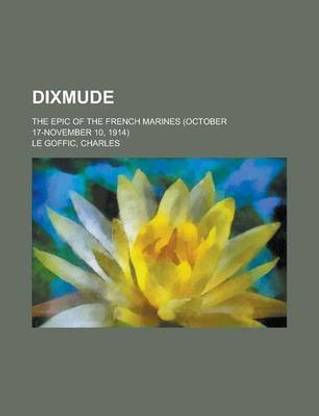 Dixmude; The Epic of the French Marines (October 17-November 10, 1914)