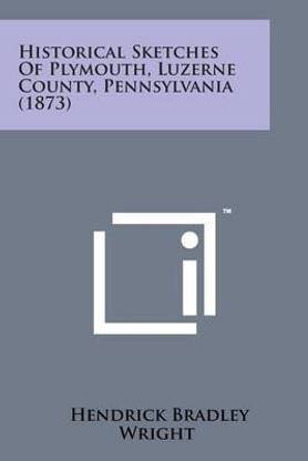 Historical Sketches of Plymouth, Luzerne County, Pennsylvania (1873)