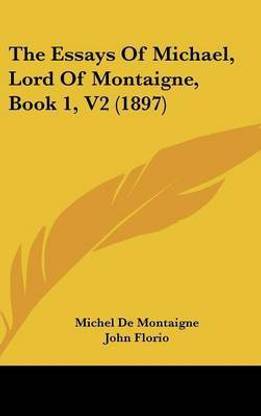 The Essays Of Michael, Lord Of Montaigne, Book 1, V2 (1897)