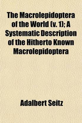 The Macrolepidoptera of the World (V. 1); A Systematic Description of the Hitherto Known Macrolepidoptera