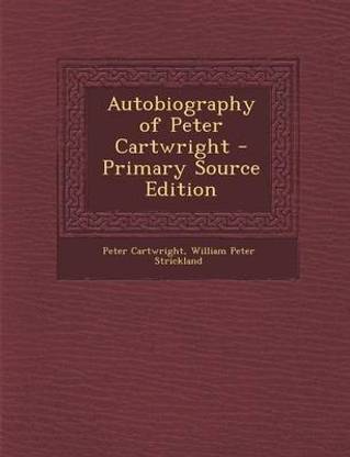 Autobiography of Peter Cartwright - Primary Source Edition