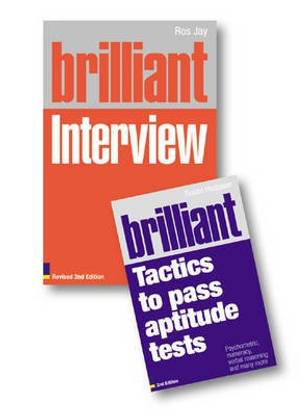 Valuepack:Brilliant Interview:What employers want to hear and how to Say it/Brilliant Tactics to Pass Aptitude Tests:Psychometric, numeracy, verbal reasoning and many more