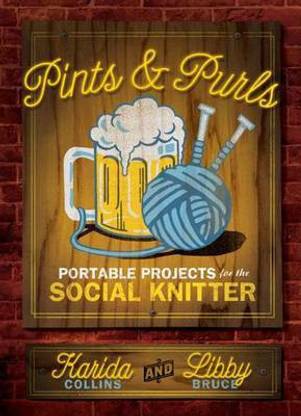 Pints and Purls: Portable Projects for the Social Knitter