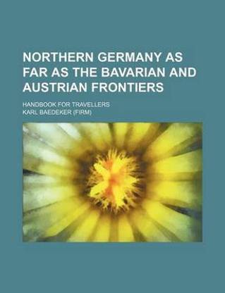 Northern Germany as Far as the Bavarian and Austrian Frontiers; Handbook for Travellers