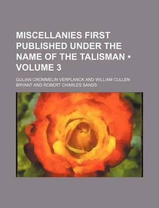Miscellanies First Published Under the Name of the Talisman (Volume 3)