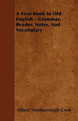 A First Book In Old English - Grammar, Reader, Notes, And Vocabulary