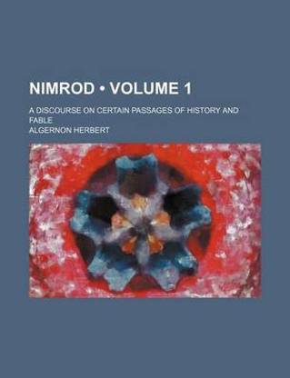 Nimrod (Volume 1); A Discourse on Certain Passages of History and Fable