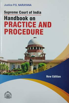 Supreme Court Of India - Handbook On PRACTICE AND PROCEDURE / Useful For The Bar And The Bench [Paperback] Justice P.S.Narayana