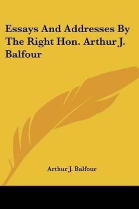 Essays And Addresses By The Right Hon. Arthur J. Balfour