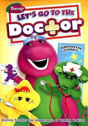 BARNEY:LET'S GO TO THE DOCTOR