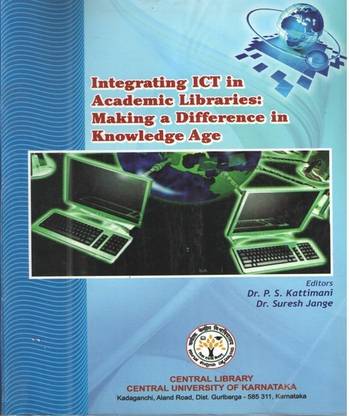 Integrating Ict in Academic Libraries: Making A Difference in Knowledge Age