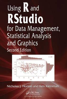 USING R AND RSTUDIO FOR DATA MANAGEMENT, STATISTICAL ANALYSIS, AND GRAPHICS 2ND EDITION.